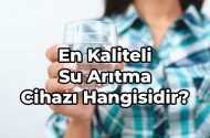 En Kaliteli Su Arıtma Cihazı Hangisidir?