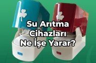 Su Arıtma Cihazları Ne İşe Yarar?